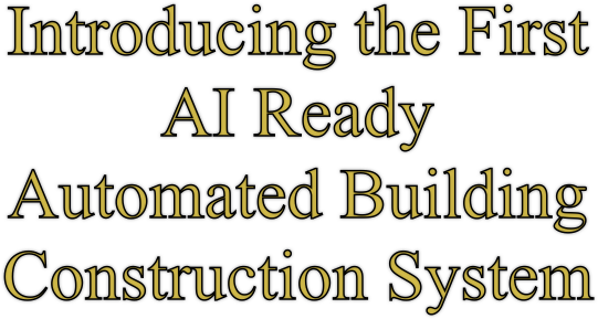 Introducing the First AI Ready Automated Building Construction System 